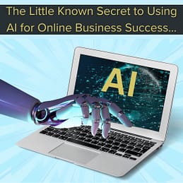 The Little Known Secret to Using AI for Online Business Success
